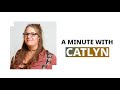 Minute with Catlyn