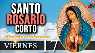 ❤️ Santo Rosario Corto de hoy VIERNES 17 de Mayo || MISTERIOS DOLOROSOS // @orando_con_jesus