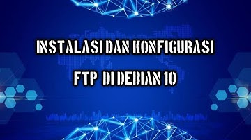 #4 Instalasi dan konfigurasi FTP (File Transfer Protocol)  di Debian 10