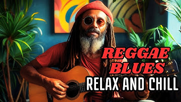 2 Hours of Reggae Blues – Deep Vibes for Relaxation & Inspiration