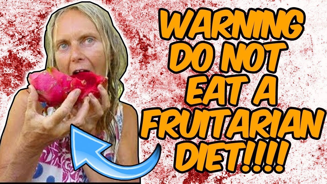 WARNING THE FRUITARIAN DIET IS THE MOST DANGEROUS DIET IN THE WORLD