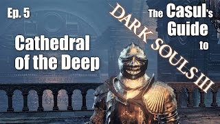The Casul's Guide to Dark Souls 3 - Cathedral of the Deep