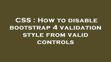 CSS : How to disable bootstrap 4 validation style from valid controls