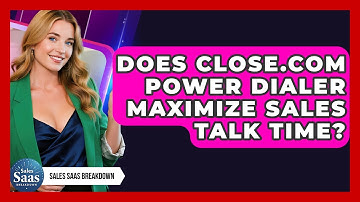 Does Close.com Power Dialer Maximize Sales Talk Time? - Sales Saas Breakdown