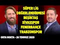 Orta Nokta | Süper Lig Değerlendirmesi - Emre Tilev & Erman Özgür & Nihat Kahveci