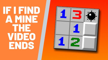 If I find a mine, the video ends - Minesweeper