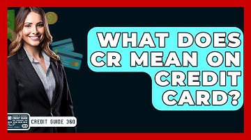What Does CR Mean On Credit Card? - CreditGuide360.com