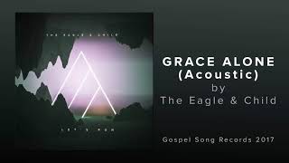Video thumbnail of "Grace Alone - The Eagle & Child"