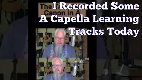 I Recorded Some A Capella Learning Tracks Today