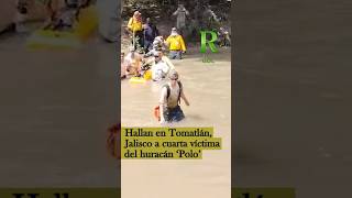 Hallan en Tomatlán, Jalisco, a cuarta víctima del huracán 'Polo'