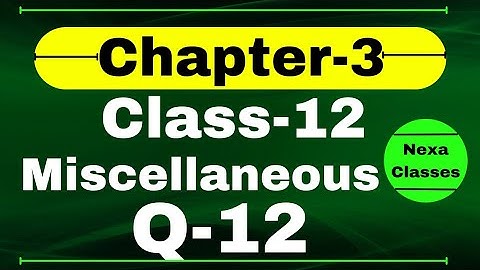 Miscellaneous Exercise Chapter3 Q12 Class 12 Math || Class 12 Miscellaneous Exercise Chapter3 Q12