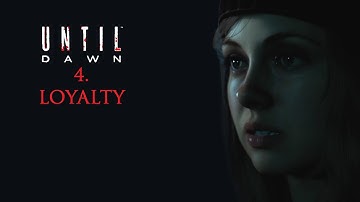 UNTIL DAWN - Chapter 4 - LOYALTY