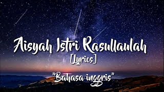 ~ Aisyah Istri Rasullaulah ~ [Lyrics]   Bahasa inggris