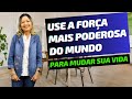 USE A FORÇA MAIS PODEROSA DO MUNDO PARA MUDAR SUA VIDA - Lu Lampert