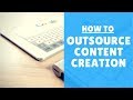 How To Outsource Content Creation : 2 Methods That Offers Great Content With A Small Budget