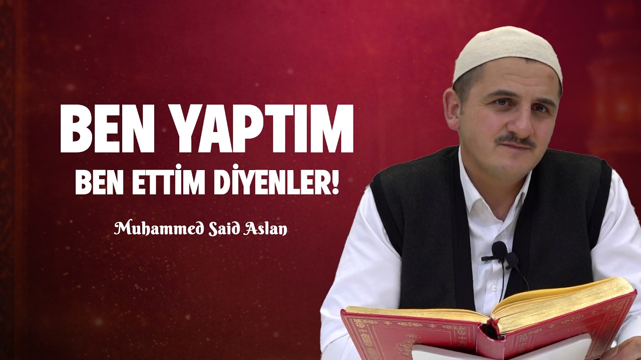 Ben Yaptım Ben Ettim Diyenler - Muhammed Said Aslan