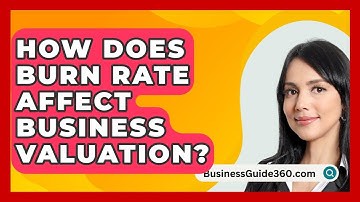 How Does Burn Rate Affect Business Valuation? - BusinessGuide360.com