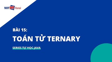 Bài 15: Toán tử TERNARY trong Java | Tự học Java | NIIT - ICT Hà Nội