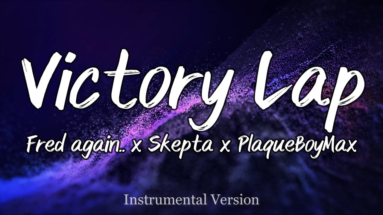 Fred again.. x Skepta x PlaqueBoyMax - Victory Lap (Instrumental) Fred again.. x Skepta x PlaqueBoyMax - Victory Lap (Instrumental)