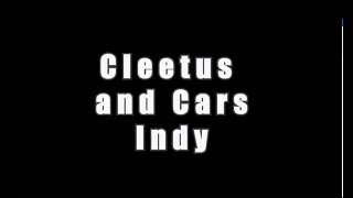 CLEETUS AND CARS INDY!!!!!