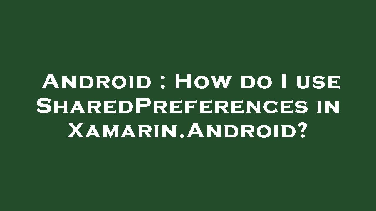 Android : How do I use SharedPreferences in Xamarin.Android? - YouTube