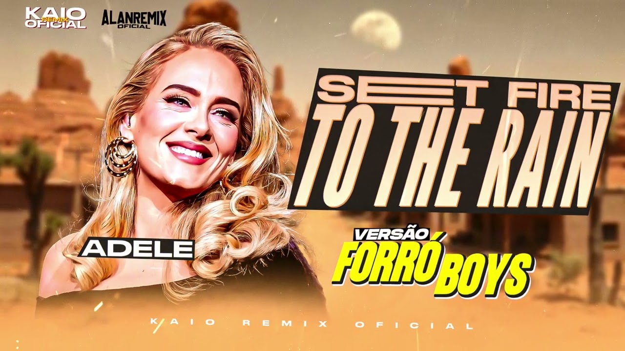 Adele - Set Fire To The Rain - VERSÃO FORRÓ BOYS (( KAIO REMIX OFICIAL )) Ft. @alanremixoficiall
