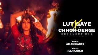 Lut E X Chhor Denge L Chillout Remix L Ab Ambients L Raj Kadam Visual L