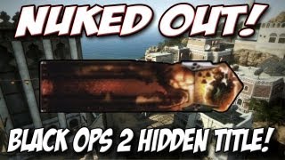 NUKED OUT! BO2 Hidden Title Unlock (Black Ops 2 Multiplayer Gameplay)