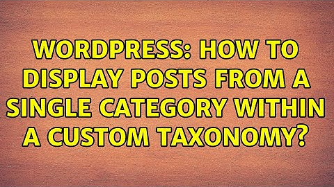 Wordpress: How to display posts from a single category within a custom taxonomy?