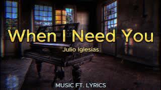 🔥JULIO IGLESIAS - WHEN I NEED YOU (LYRICS)