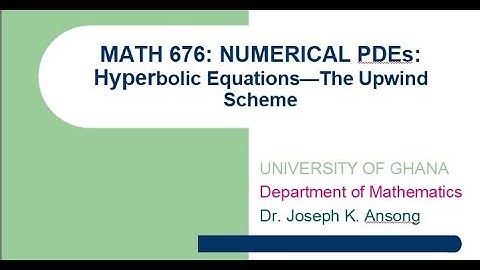 Math676 LEC13 Hyperbolic Equations: The Upwind Scheme