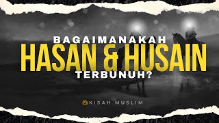 Bagaimana Terbunuhnya Hasan dan Husain - Kisah Muslim Yufid TV