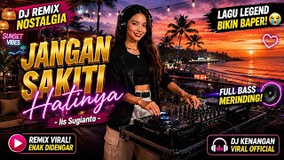 DJ Remix Nostalgia Jangan Sakiti Hatinya - Iis Sugianto | Full Bass  Enak Didengar Saat Kerja | DJ