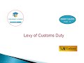 Levy of customs duty