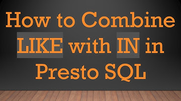 How to Combine LIKE with IN in Presto SQL