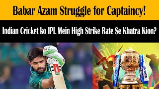 Why is Babar & his team far behind the world, Why is the high strike rate in IPL a big threat ?