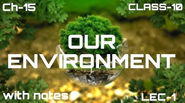 Our Environment Class-10  with notes | Introduction | Ch-15 | lecture - 1 | Science | NCERT | CBSE