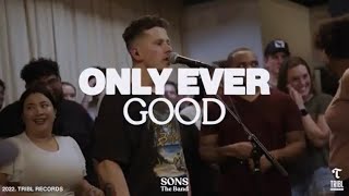 Only Ever Good (feat. Steve Davis & Jordan Colle) | SONS THE BAND & TRIBL
