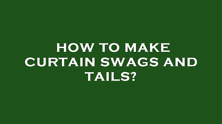 How to make curtain swags and tails?