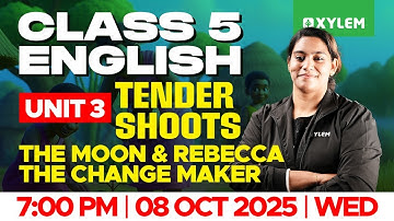 Class 5 English | Unit 3: Tender Shoots – The Moon & Rebecca the Change Maker | Xylem Class 5