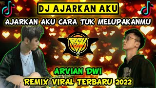 DJ AJARKAN AKU CARA TUK MELUPAKANMU - ARVIAN DWI REMIX TERBARU VIRAL TIK TOK 2022 DIJAMIN BAPER