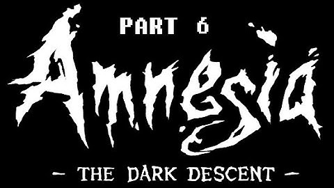 AMNESIA THE DARK DESCENT Walkthrough Gameplay PART 6 - No Commentary