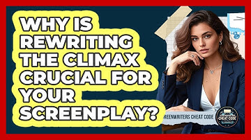 Why Is Rewriting The Climax Crucial For Your Screenplay? - Screenwriter