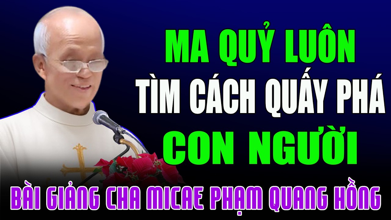 Tại Sao Ma Quỷ Luôn Tìm Mọi Cách Quấy Phá Con Người? - Bài Giảng Tĩnh Tâm của Cha Phạm Quang Hồng