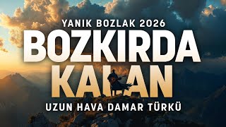 Yanık Bozlak 2026 - Bozkırda Kalan Uzun Hava Damar Türkü Neşet Ertaş Tarzı Bozkır Türküsü