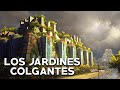 Los Jardines Colgantes de Babilonia - Las Siete Maravillas del Mundo Antiguo - Mira la Historia