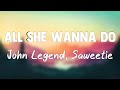 All She Wanna Do - John Legend, Saweetie(Letra)🍭