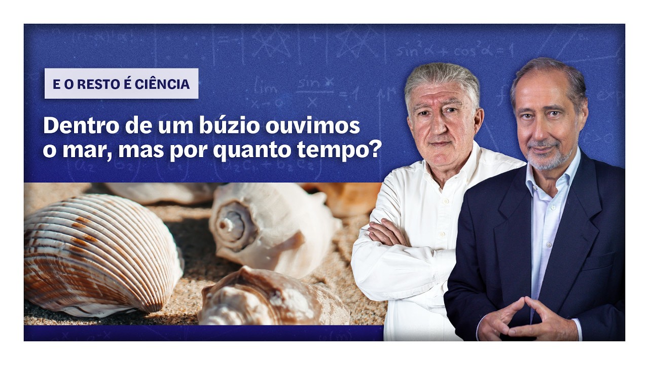 Dentro de um búzio ouvimos o mar, mas por quanto tempo? | E o Resto é Ciência