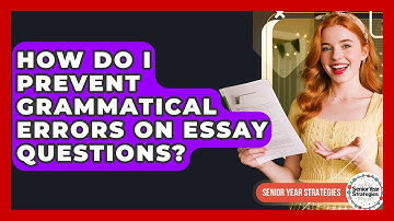 How Do I Prevent Grammatical Errors On Essay Questions? - Senior Year Strategies