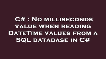 C# : No milliseconds value when reading DateTime values from a SQL database in C#